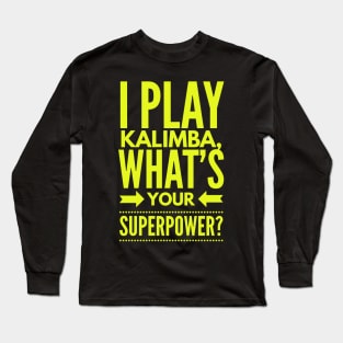 I Play Kalimba What's Your Superpower? Long Sleeve T-Shirt